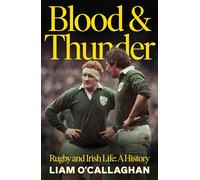 Liam OCallaghan – Blood And Thunder – Rugby and Irish Life: A History – Relié, anglais