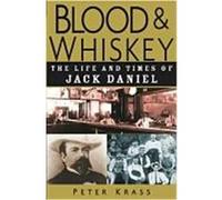 Blood and Whiskey: The Life and Times of Jack Daniel Krass, Peter (Auteur)