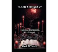 Blood Ascendant: Mastering Intermediate Blood Magick