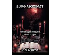 Blood Ascendant: Mastering Intermediate Blood Magick