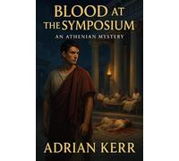 Blood at the Symposium AN ATHENIAN MYSTERY, #3 - Adrian Kerr - Edition KPFTV - ebook (ePub) - Livre