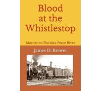 Blood at the Whistlestop: Murder on Florida's Peace River