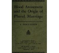 Blood Atonement and the Origin of Plural Marriage: A Discussion