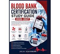 Blood Bank Certification Study Guide 2026-2027: Complete Exam Preparation with Practice Questions, Immunohematology Review, Transfusion Medicine, ... Proven Strategies for Certification Success