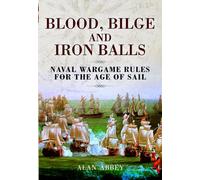 Blood, Bilge and Iron Balls: Naval Wargame Rules for the Age of Sail