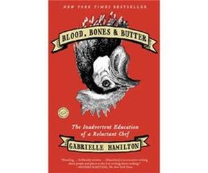 Blood Bones amp Butter The Inadvertent Education of a Reluctant Chef by Gabrielle Hamilton Gabrielle Hamilton (Auteur)