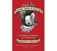 [[Blood, Bones & Butter: The Inadvertent Education of a Reluctant Chef]] [By: Hamilton, Gabrielle] [March, 2011]