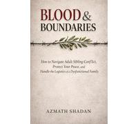 Blood & Boundaries: How to Navigate Adult Sibling Conflict, Protect Your Peace, and Handle the Logistics of a Dysfunctional Family