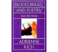 Blood, Bread, and Poetry, A Norton Paperback Adrienne Rich (Auteur)