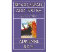 Blood, Bread, and Poetry: Selected Prose 1979 -1985