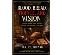 Blood, Bread, Trance, and Vision: Sacrifice, Sacred Meals, Ecstasy, Dreams, and Religious Experience