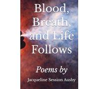 Blood, Breath, and Life Follows: Poems by