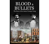 Blood & Bullets: The Story Of The James-Younger Gang: 5 (Back When The West Was Wild)
