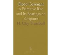 Blood Covenant: A Primitive Rite and Its Bearings on Scripture