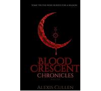 Blood Crescent Chronicles - Alexis Cullen - Alexis The Author - ebook (ePub) - Livre