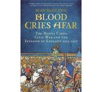 Blood Cries Afar: The Magna Carta War And The Invasion Of England 1215-1217 (Paperback) Sean Mcglynn, (Auteur)
