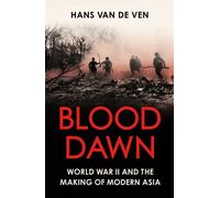 Blood Dawn World War II and the Making of Modern Asia - Hans van de Ven - Basic Books - ebook (ePub) - Livre