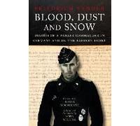 Blood, Dust and Snow: Diaries of a Panzer Commander in Germany and on the Eastern Front 1938-1943