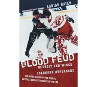 Blood Feud : Detroit Red Wings V. Colorado Avala. Dater, Adrian.