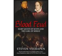 Blood Feud: Mary Queen of Scots and the Earl of Moray