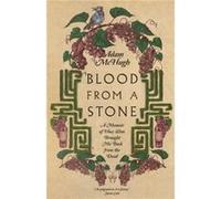 Blood From a Stone A Memoir of How Wine Brought Me Back from the Dead by Adam S. Mchugh Adam S. Mchugh (Auteur)