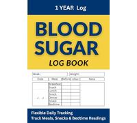 Blood Glucose Log Book: Simple and Practical Notebook to Record Blood Sugar. Flexible Daily Tracking Before and After Meals and Snacks, plus Bedtime with Weekly Weight. For People with Diabetes