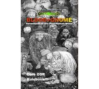 Blood+Gnome: Adventures In The Post-Human World: Core Osr Rulebook