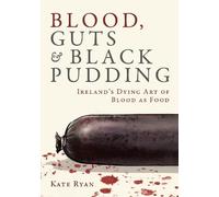 Blood, Guts and Black Pudding: Ireland's Dying Art of Blood as Food