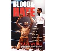 Blood & Hate: The Untold Story of Marvelous Marvin Hagler's Battle for Glory