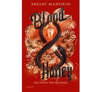 Blood & Honey Die Hexen von Belterra, Band 2 | Heiß ersehnte Fortsetzung der düsteren, spannenden Romantasy | »Eine meiner Lieblingsserien ever.« SPIEGEL-Bestsellerautorin Adalyn Grace - Shelby Mahuri