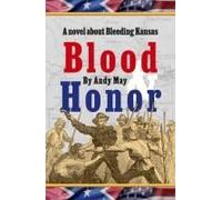 Blood & Honor, A Novel About Bleeding Kansas Paperback Book By Andy May