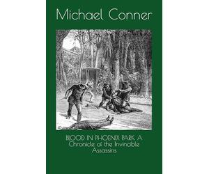 BLOOD IN PHOENIX PARK A Chronicle of the Invincible Assassins
