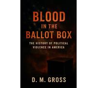 Blood in the Ballot Box: The History of Political Violence in America