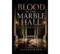 BLOOD IN THE MARBLE HALL: The Continuity of Power