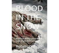 BLOOD IN THE SNOW: Notorious New England Murder Cases of the 19th Century