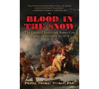 Blood in the Snow The Doomed American Assault on Quebec, December 31, 1775 - Phillip Thomas Tucker - Skyhorse - ebook (ePub) - Livre