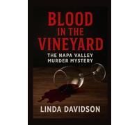 Blood in the Vineyard: Blood in the Vineyard The Napa Valley Murder Mystery