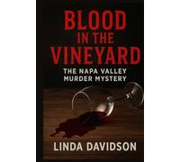 Blood in the Vineyard: Blood in the Vineyard The Napa Valley Murder Mystery