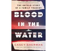 Blood in the Water: The Untold Story of a Family Tragedy