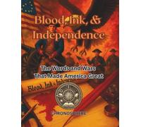 Blood, Ink, & Independence: The Words and Wars that Made America Great