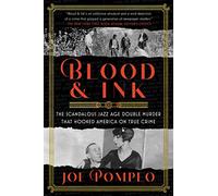 Blood & Ink: The Scandalous Jazz Age Double Murder That Hooked America on True Crime - An NYT Editor's Pick: How the 1922 Case Launched Tabloid Journalism
