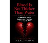 Blood Is Not Thicker Than Water: How to Stop Carrying Relationships That Were Never Equally Held