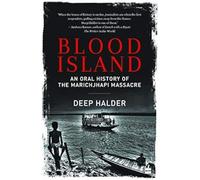 Blood Island: An Oral History of the Marichjhapi Massacre
