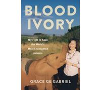 Blood Ivory: My Fight to Save the World's Most Endangered Animals