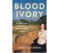 Blood Ivory My Fight to Save the World's Most Endangered Animals - Grace Ge Gabriel - She Writes Press - ebook (ePub) - Livre