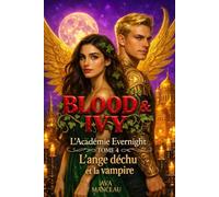 Blood & Ivy: L'académie Evernight Tome 4 : L'ange déchu et la vampire ( romance bit-lit, dark academia vampirique ) Final de la saga.