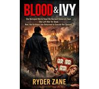 BLOOD & IVY: She Betrayed Him to Steal His Harvard University Seat. She Left Him for Dead. Now, the Architect has Returned to Execute Her Dynasty.