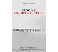 Blood & Knight´s Crosses: From the unit war journal of a Waffen-SS assault company