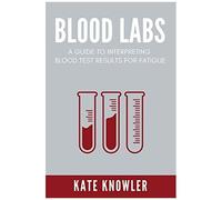 Blood Labs: Lab Reference Blood Test Book, And Lab Values Interpretation For Fatigue