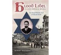 Blood Libel in Late Imperial Russia - Robert Weinberg - Indiana University Press - Livre en Anglais - Hardback Robert WeinbergRobert Weinberg (Auteur)